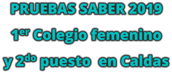 PRUEBAS SABER 2019 1er Colegio femenino y 2do puesto  en Caldas