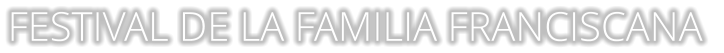 FESTIVAL DE LA FAMILIA FRANCISCANA
