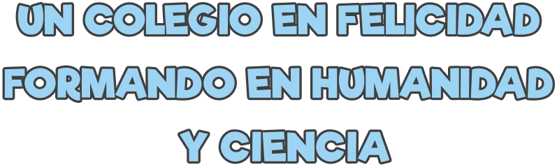 UN COLEGIO EN FELICIDAD FORMANDO EN HUMANIDAD  Y CIENCIA